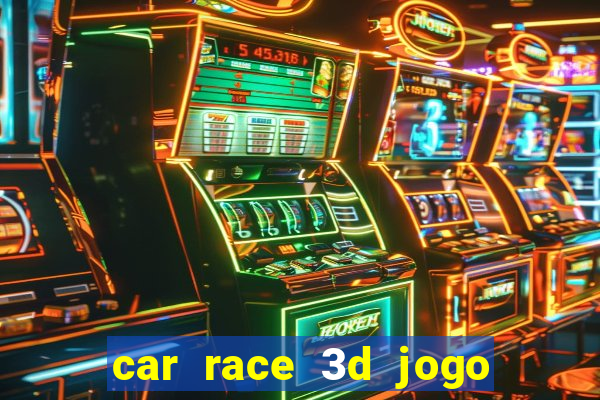 car race 3d jogo de carros